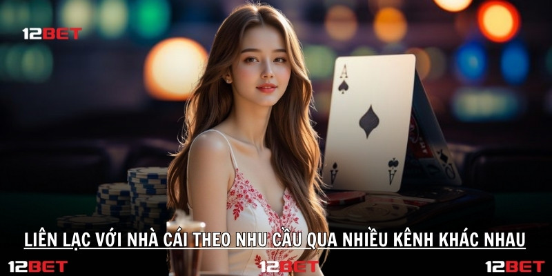 Liên lạc với nhà cái theo nhu cầu qua nhiều kênh khác nhau